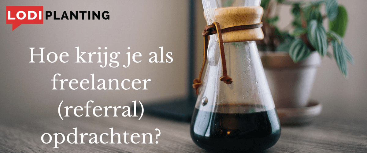 Hoe krijg je als freelancer (referral) opdrachten-