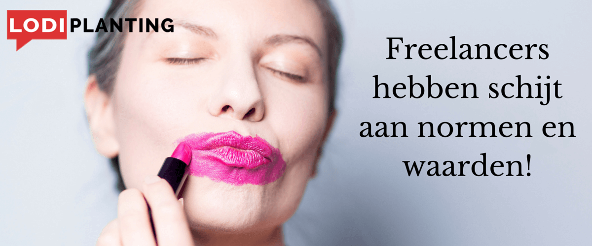Freelancers hebben schijt aan normen en waarden! (LodiPlanting.com)